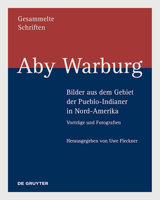 Book cover image for Aby Warburg – Bilder aus dem Gebiet der Pueblo-Indianer in Nord-Amerika ISBN: 9783110599213